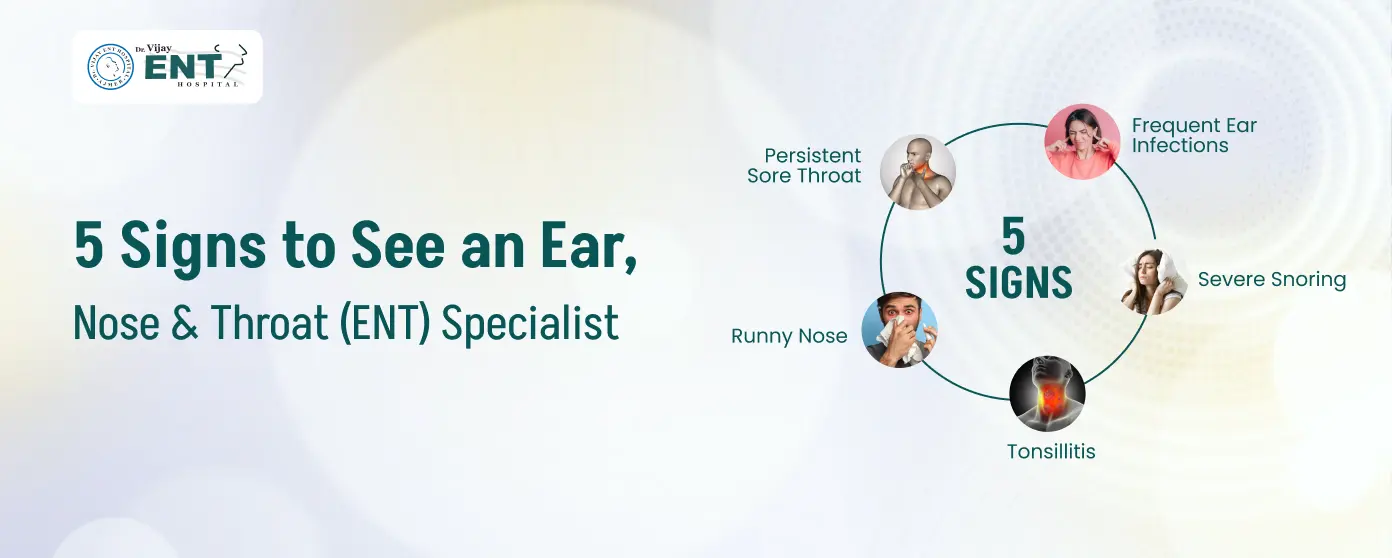 5 Signs to See an Ear, Nose & Throat (ENT) Specialist